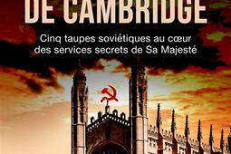 Les espions de Cambridge : cinq taupes soviétiques au coeur des services secrets de Sa Majesté.jpg