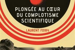 Les faux savants  plongee au coeur du complotism_Ed de lAube_9782815962223.jpg