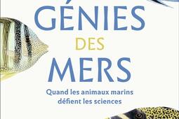 Les genies des mers  quand les animaux marins defient les sciences_Flammarion.jpg