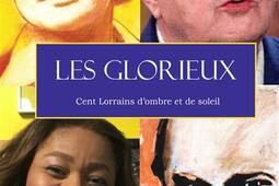 Les glorieux : cent Lorrains d'ombre et de soleil.jpg