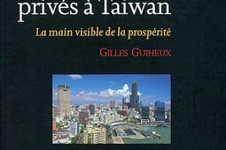 Les grands entrepreneurs privés à Taiwan : la main visible de la prospérité.jpg
