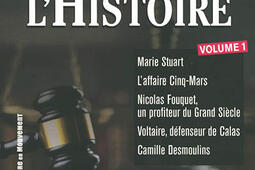 Les grands procès de l'histoire. Vol. 1. Marie Stuart, l'affaire Cinq-Mars, Nicolas Fouquet, un profiteur du Grand Siècle, Voltaire, défenseur de Calas, Camille Desmoulins.jpg