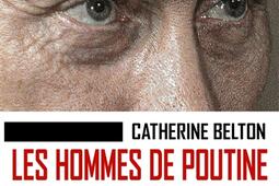 Les hommes de Poutine : comment le KGB s'est emparé de la Russie avant de s'attaquer à l'Ouest.jpg