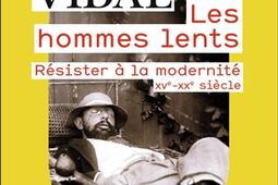 Les hommes lents : résister à la modernité : XVe-XXe siècle.jpg