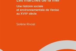 Les marchés de la mer : une histoire sociale et environnementale de Venise au XVIIIe siècle.jpg