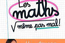 Les maths, même pas mal ! : une méthode révolutionnaire pour comprendre les maths !.jpg