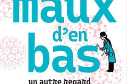Les maux den bas  un autre regard sur les infect_Actes Sud_9782330222444.jpg
