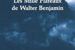 Les mille plateaux de Walter Benjamin_les Solitaires intempestifs_9782846817301.jpg