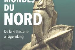 Les mondes du Nord  de la prehistoire a la fin _Tallandier_9791021047570.jpg