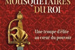 Les mousquetaires du roi  une troupe delite au _Tallandier_Ministere des Armees_9791021051263.jpg