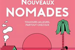 Les nouveaux nomades : toujours ailleurs, partout chez eux.jpg