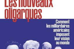 Les nouveaux oligarques  comment les milliardaire_Les Arenes_9791037514202.jpg
