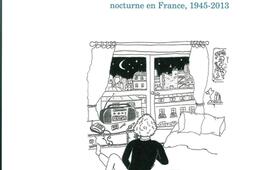 Les nuits du bout des ondes : introduction à l'histoire de la radio nocturne en France, 1945-2013.jpg