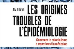 Les origines troubles de l'épidémiologie : comment le colonialisme a transformé la médecine.jpg