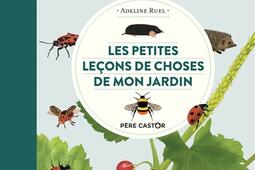 Les petites lecons de choses de mon jardin_Pere CastorFlammarion_9782080277602.jpg