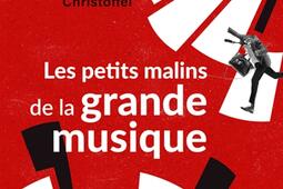 Les petits malins de la grande musique_PUF_9782130850496.jpg