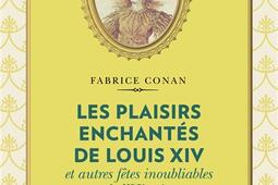 Les plaisirs enchantes de Louis XIV  et autres fetes inoubliables de lhistoire_Editions Prisma.jpg