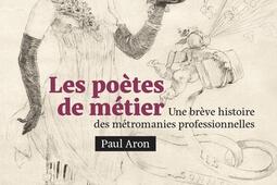 Les poetes de metier  une breve histoire des metromanies professionnelles_Universite libre de Bruxelles_9782800418667.jpg