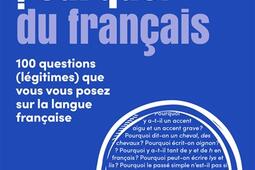 Les pourquoi du français : 100 questions (légitimes) que vous vous posez sur la langue française.jpg