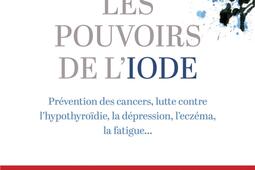 Les pouvoirs de liode  prevention des cancers _G Tredaniel_9782813231505.jpg