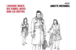 Les résistantes : l'histoire inédite des femmes juives dans les ghettos.jpg
