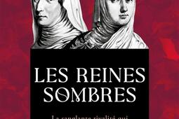 Les reines sombres : la sanglante rivalité qui façonna le monde médiéval.jpg