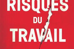 Les risques du travail  pour ne pas perdre sa vie_La Decouverte_9782348056864.jpg