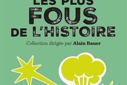 Les scientifiques les plus fous de lhistoire  savants fous ou inventeurs incompris Leur folie a revolutionne la science _First Editions_9782412092439.jpg
