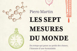 Les sept mesures du monde  du temps qui passe au poids des choses lhistoire dune formidable aventure scientifique_Payot_9782228935593.jpg