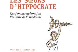 Les soeurs d'Hippocrate : ces femmes qui ont fait l'histoire de la médecine.jpg