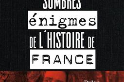 Les sombres énigmes de l'histoire de France.jpg