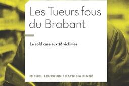 Les tueurs fous du Brabant  le cold case aux 28 victimes_la Manufacture de livres_9782385530594.jpg