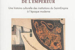 Les vieux habits de l'empereur : une histoire culturelle des institutions du Saint-Empire à l'époque moderne.jpg