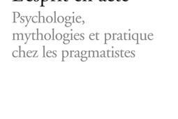 Lesprit en acte  psychologie mythologies et pra_Vrin_9782711629855.jpg