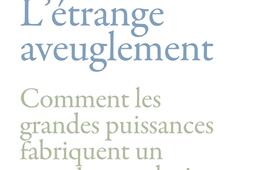 Letrange aveuglement  comment les grandes puiss_Les Arenes_9791037515933.jpg