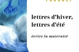 Lettres d'hiver, lettres d'été : écrire la maternité : essai.jpg