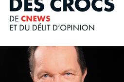 Lheure des crocs  de CNews et du delit dopinio_LArchipel_9782809854343.jpg