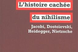 Lhistoire cachee du nihilisme  Jacobi Dostoie_la Fabrique_9782913372795.jpg