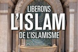 Libérons l'islam de l'islamisme.jpg