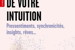 Liberez la voix de votre intuition  pressentiments synchronicites insights reves_Eyrolles.jpg