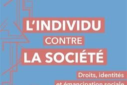 Lindividu contre la societe  droits identites et emancipation sociale_Editions Critiques.jpg
