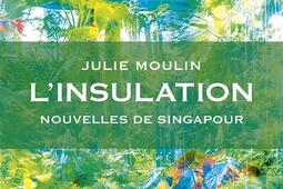 Linsulation  nouvelles de Singapour_Editions Thierry Marchaisse_9782362803161.jpg