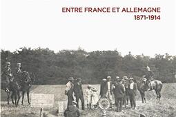Linvention dune frontiere  entre France et Allemagne 18711914_CNRS Editions.jpg