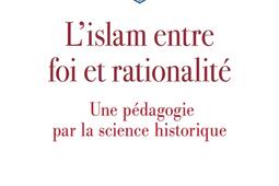 Lislam entre foi et rationalite  une pedagogie_Cerf_9782204170475.jpg