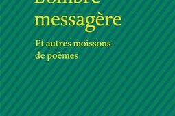 Lombre messagere  et autres moissons de poemes_Editions Bruno Doucey_9782362295263.jpg