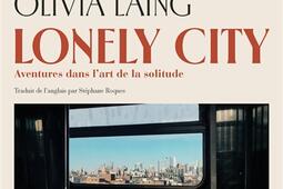 Lonely city  aventures dans lart de la solitude_Gallimard_9782073069757.jpg