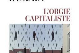 Lorgie capitaliste  entretiens avec Adrien Rivierre_Allary editions_9782370734808.jpg