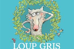 Loup gris  3 super aventures_Didier Jeunesse_9782278134045.jpg