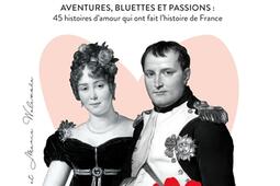 Love history  aventures bluettes et passions  45 histoires damour qui ont fait lhistoire de France_First Editions.jpg