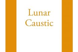 Lunar caustic. Le caustique lunaire. Malcolm, mon ami.jpg